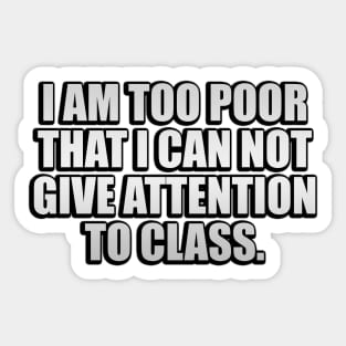 I am too poor that I can not give attention to class Sticker